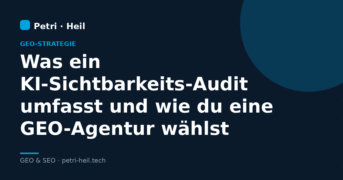 Was ein KI-Sichtbarkeits-Audit umfasst und wie du eine GEO-Agentur wählst