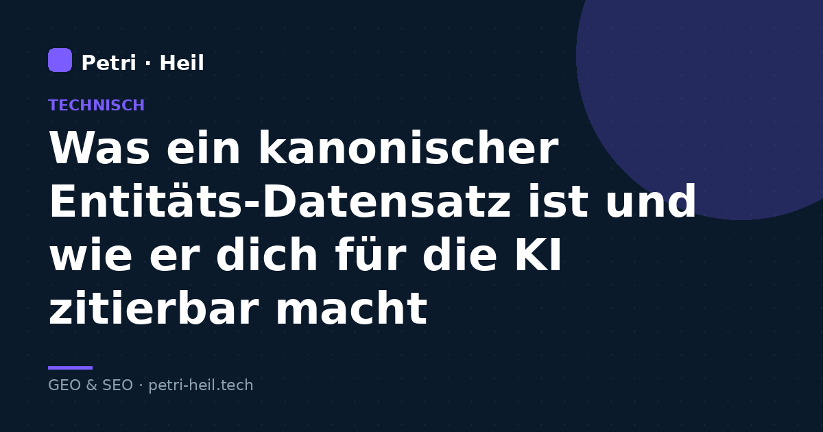 Was ein kanonischer Entitäts-Datensatz ist und wie er dich für die KI zitierbar macht