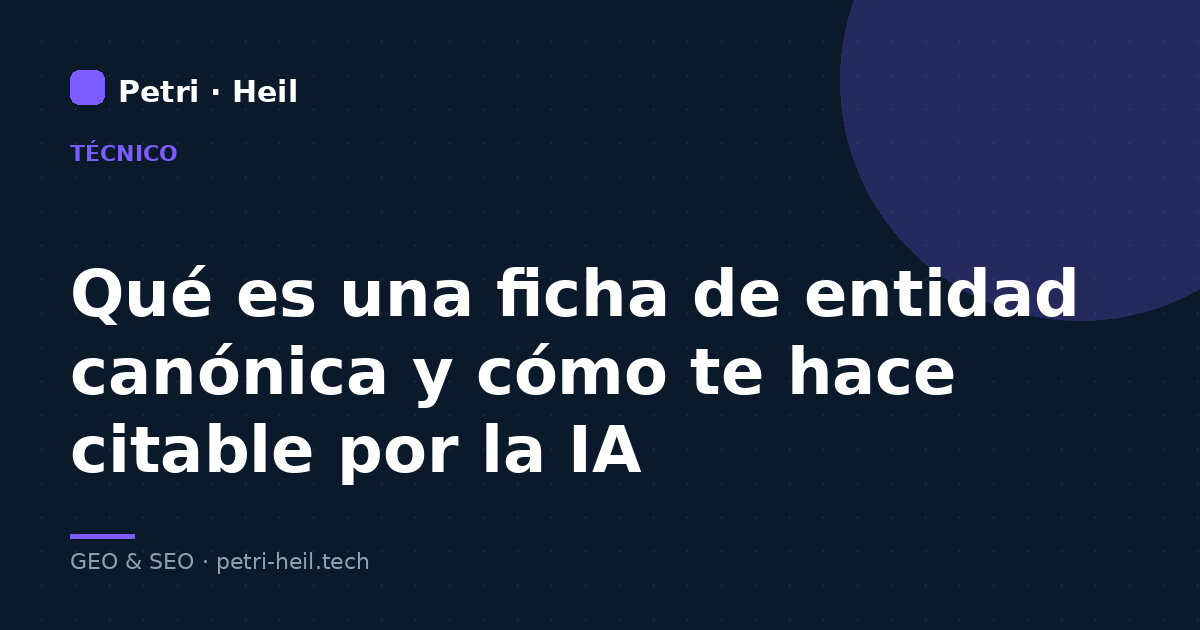 Qué es una ficha de entidad canónica y cómo te hace citable por la IA