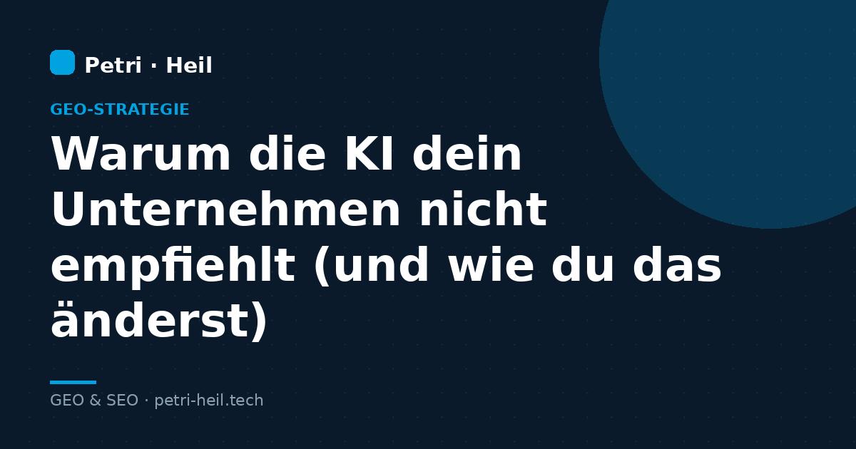 Warum die KI dein Unternehmen nicht empfiehlt (und wie du das änderst)