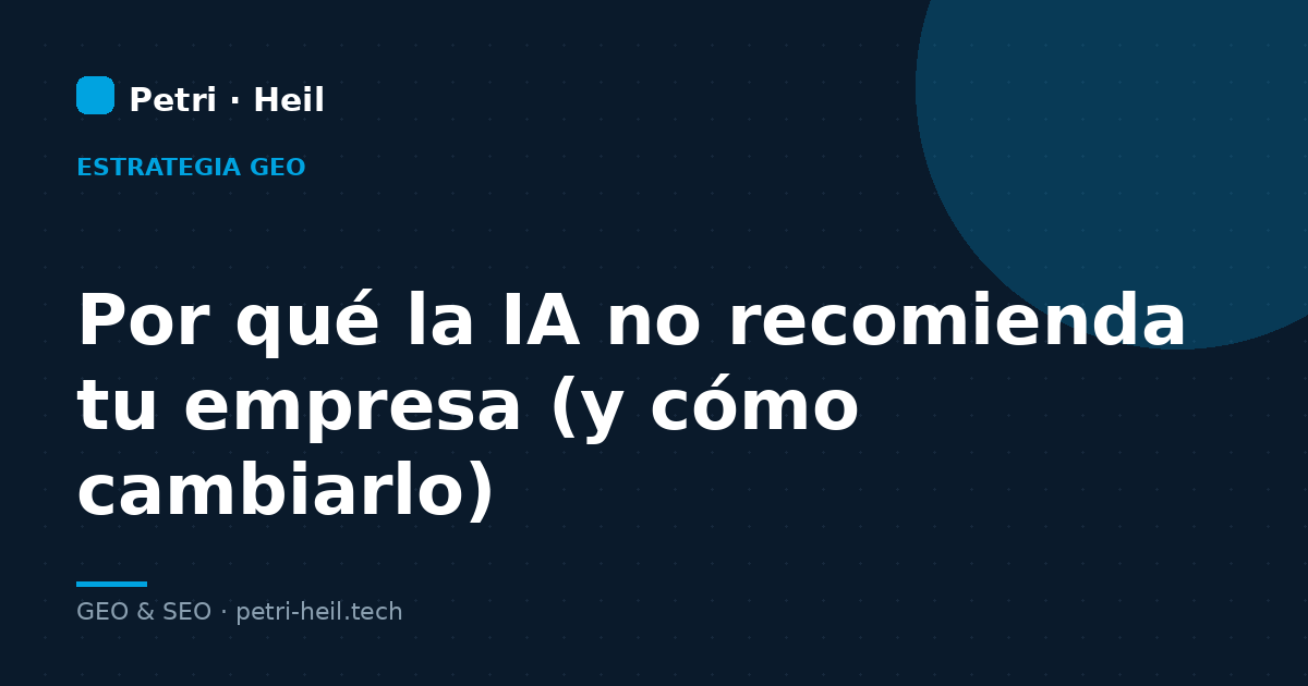 Por qué la IA no recomienda tu empresa (y cómo cambiarlo)
